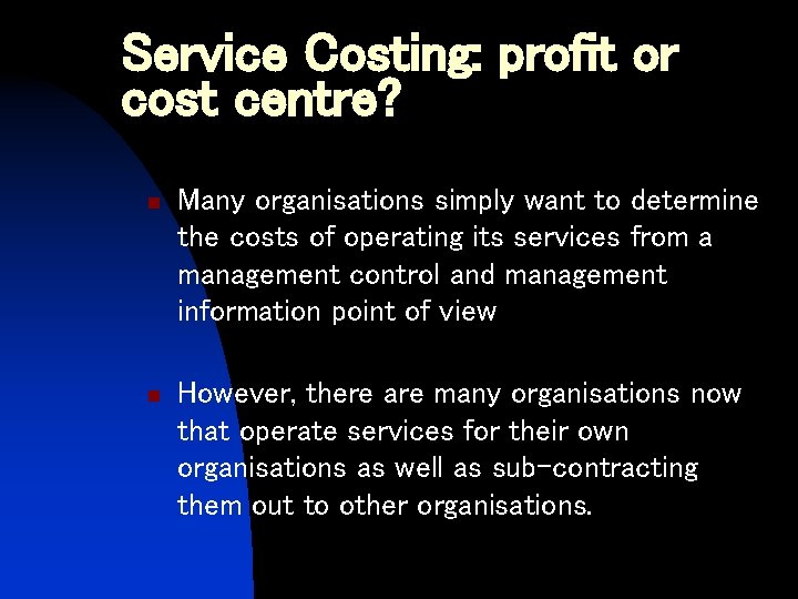 Service Costing: profit or cost centre? n Many organisations simply want to determine the