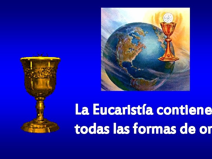 La Eucaristía contiene todas las formas de or 