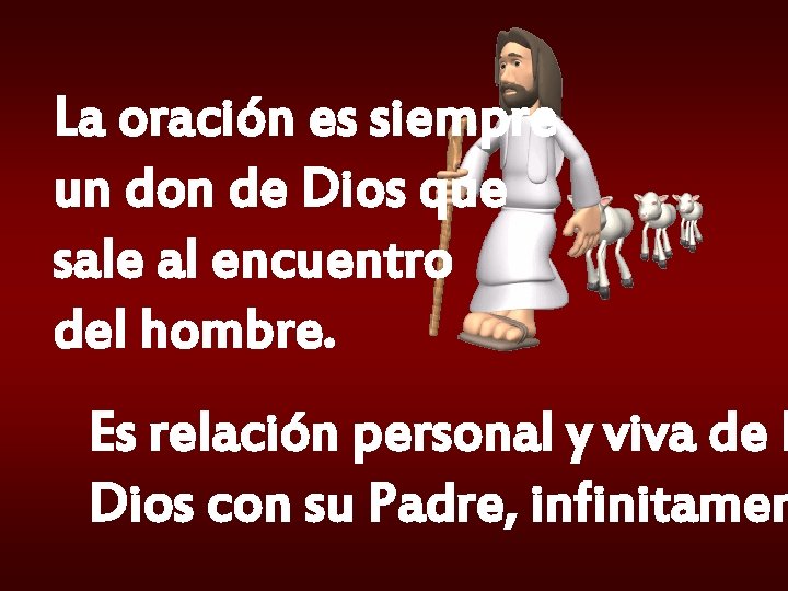 La oración es siempre un don de Dios que sale al encuentro del hombre.