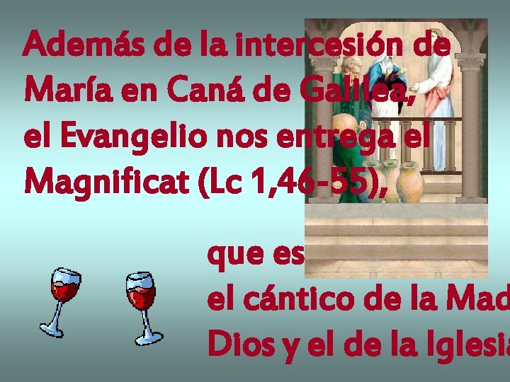 Además de la intercesión de María en Caná de Galilea, el Evangelio nos entrega