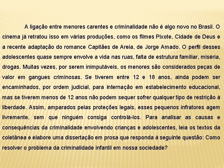 A ligação entre menores carentes e criminalidade não é algo novo no Brasil. O