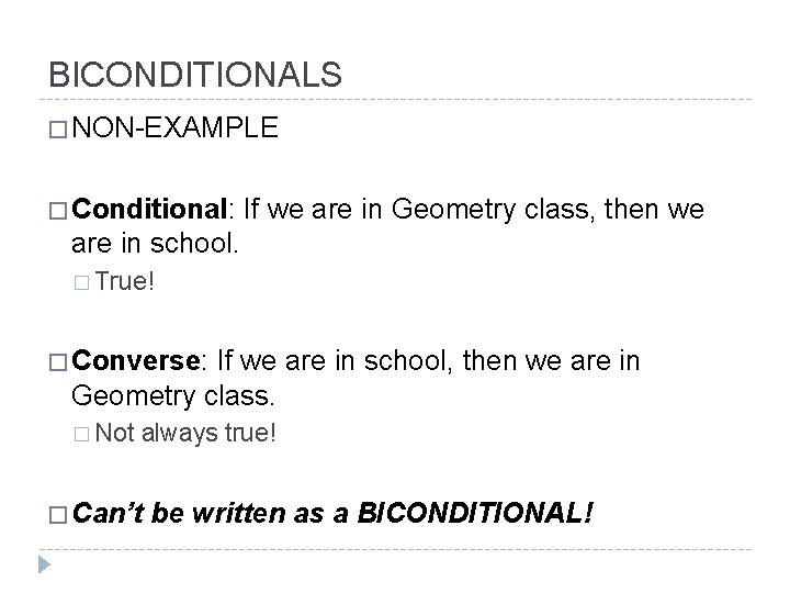 BICONDITIONALS � NON-EXAMPLE � Conditional: If we are in Geometry class, then we are