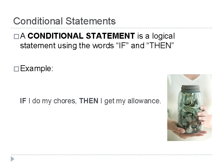 Conditional Statements �A CONDITIONAL STATEMENT is a logical statement using the words “IF” and