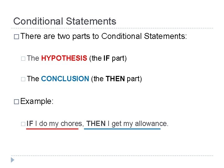 Conditional Statements � There are two parts to Conditional Statements: � The HYPOTHESIS (the