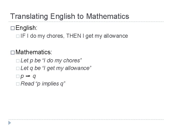 Translating English to Mathematics � English: � IF I do my chores, THEN I