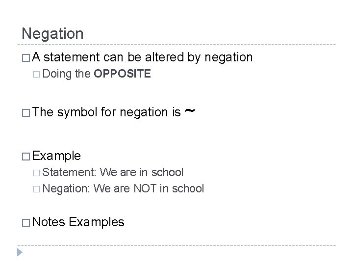 Negation �A statement can be altered by negation � Doing � The the OPPOSITE