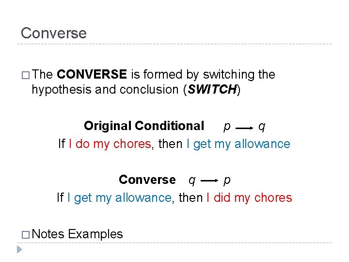 Converse � The CONVERSE is formed by switching the hypothesis and conclusion (SWITCH) Original