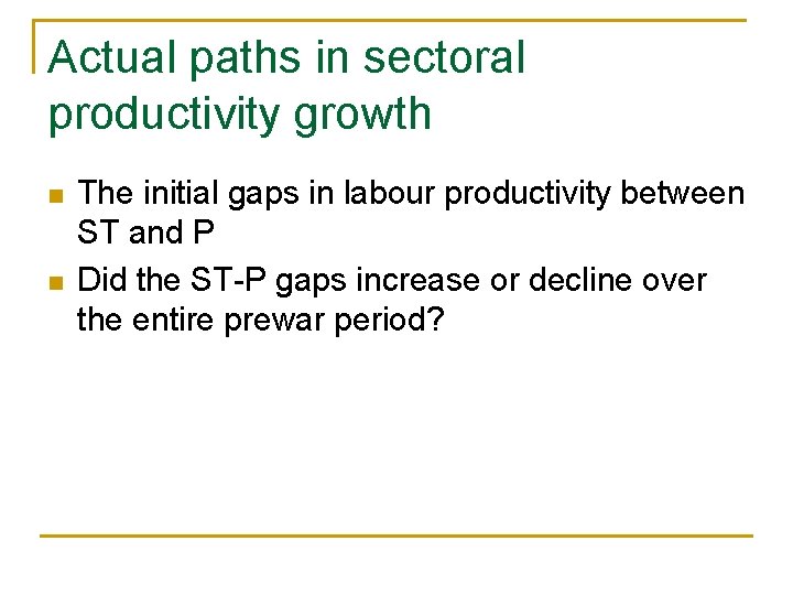 Actual paths in sectoral productivity growth n n The initial gaps in labour productivity