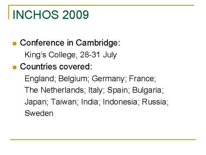 INCHOS 2009 n Conference in Cambridge: King’s College, 28 -31 July n Countries covered: