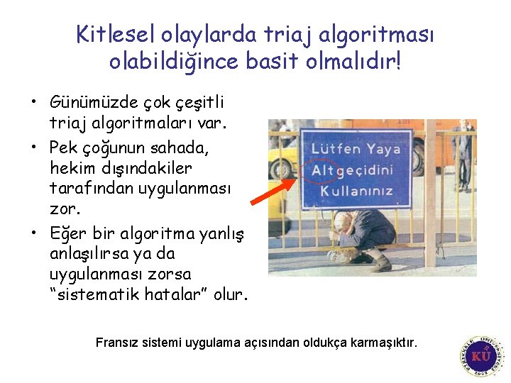 Kitlesel olaylarda triaj algoritması olabildiğince basit olmalıdır! • Günümüzde çok çeşitli triaj algoritmaları var. Kitlesel olaylarda triaj algoritması olabildiğince basit olmalıdır! • Günümüzde çok çeşitli triaj algoritmaları var.