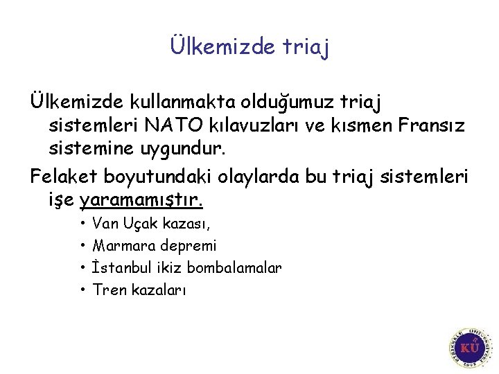 Ülkemizde triaj Ülkemizde kullanmakta olduğumuz triaj sistemleri NATO kılavuzları ve kısmen Fransız sistemine uygundur.