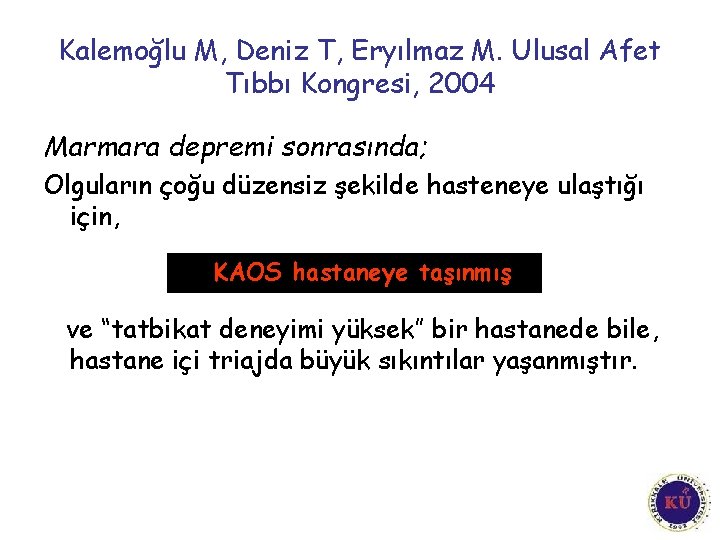 Kalemoğlu M, Deniz T, Eryılmaz M. Ulusal Afet Tıbbı Kongresi, 2004 Marmara depremi sonrasında;