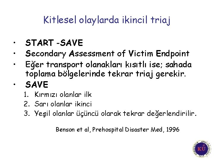 Kitlesel olaylarda ikincil triaj • • START -SAVE Secondary Assessment of Victim Endpoint Eğer
