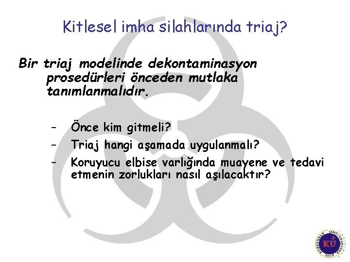 Kitlesel imha silahlarında triaj? Bir triaj modelinde dekontaminasyon prosedürleri önceden mutlaka tanımlanmalıdır. – – Kitlesel imha silahlarında triaj? Bir triaj modelinde dekontaminasyon prosedürleri önceden mutlaka tanımlanmalıdır. – –