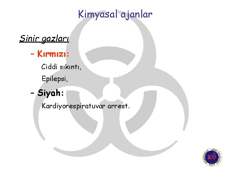 Kimyasal ajanlar Sinir gazları – Kırmızı: Ciddi sıkıntı, Epilepsi, – Siyah: Kardiyorespiratuvar arrest. 