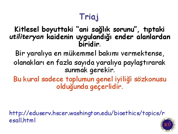 Triaj Kitlesel boyuttaki “ani sağlık sorunu”, tıptaki utiliteryan kaidenin uygulandığı ender alanlardan biridir. Bir