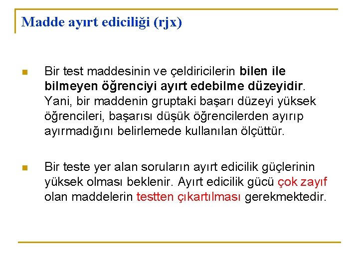 Madde ayırt ediciliği (rjx) n Bir test maddesinin ve çeldiricilerin bilen ile bilmeyen öğrenciyi Madde ayırt ediciliği (rjx) n Bir test maddesinin ve çeldiricilerin bilen ile bilmeyen öğrenciyi