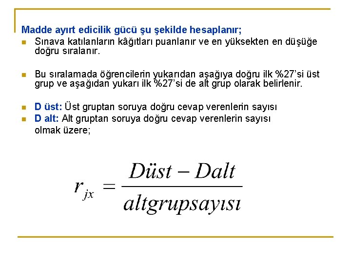 Madde ayırt edicilik gücü şu şekilde hesaplanır; n Sınava katılanların kâğıtları puanlanır ve en Madde ayırt edicilik gücü şu şekilde hesaplanır; n Sınava katılanların kâğıtları puanlanır ve en
