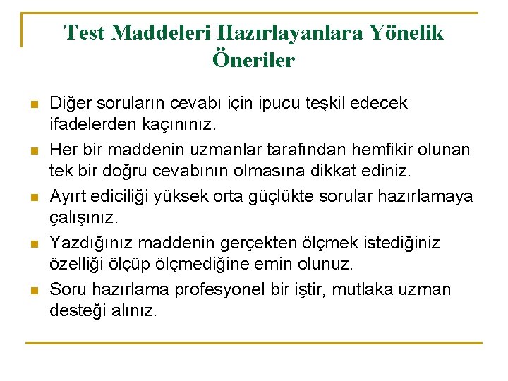Test Maddeleri Hazırlayanlara Yönelik Öneriler n n n Diğer soruların cevabı için ipucu teşkil Test Maddeleri Hazırlayanlara Yönelik Öneriler n n n Diğer soruların cevabı için ipucu teşkil