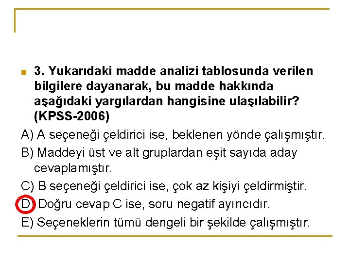 3. Yukarıdaki madde analizi tablosunda verilen bilgilere dayanarak, bu madde hakkında aşağıdaki yargılardan hangisine 3. Yukarıdaki madde analizi tablosunda verilen bilgilere dayanarak, bu madde hakkında aşağıdaki yargılardan hangisine