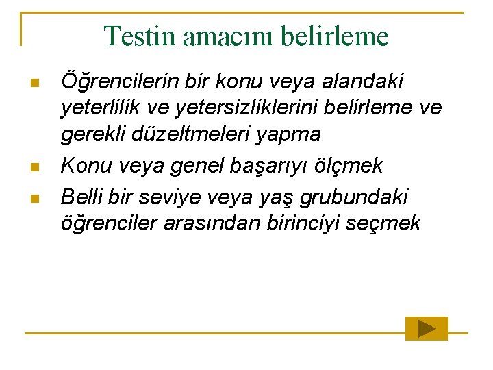 Testin amacını belirleme n n n Öğrencilerin bir konu veya alandaki yeterlilik ve yetersizliklerini Testin amacını belirleme n n n Öğrencilerin bir konu veya alandaki yeterlilik ve yetersizliklerini