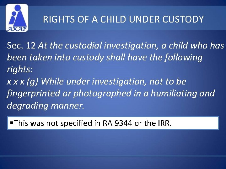 RIGHTS OF A CHILD UNDER CUSTODY Sec. 12 At the custodial investigation, a child