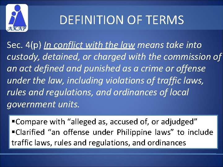 DEFINITION OF TERMS Sec. 4(p) In conflict with the law means take into custody,