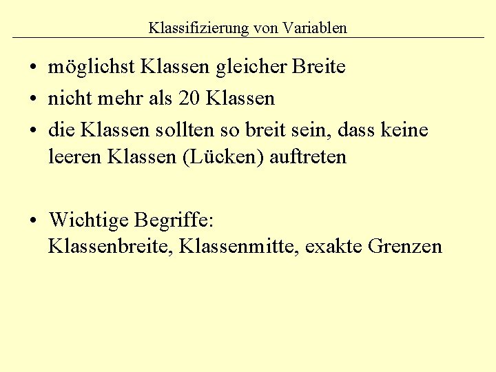 Klassifizierung von Variablen • möglichst Klassen gleicher Breite • nicht mehr als 20 Klassen