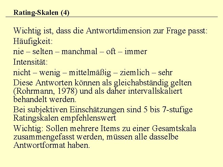 Rating-Skalen (4) Wichtig ist, dass die Antwortdimension zur Frage passt: Häufigkeit: nie – selten Rating-Skalen (4) Wichtig ist, dass die Antwortdimension zur Frage passt: Häufigkeit: nie – selten