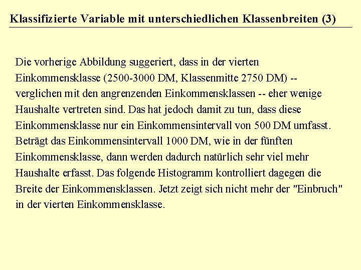 Klassifizierte Variable mit unterschiedlichen Klassenbreiten (3) Die vorherige Abbildung suggeriert, dass in der vierten