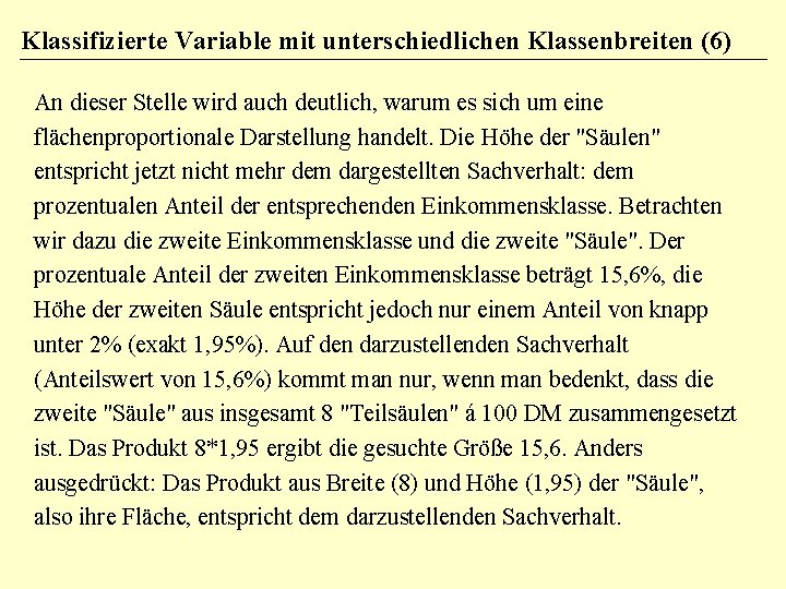 Klassifizierte Variable mit unterschiedlichen Klassenbreiten (6) An dieser Stelle wird auch deutlich, warum es