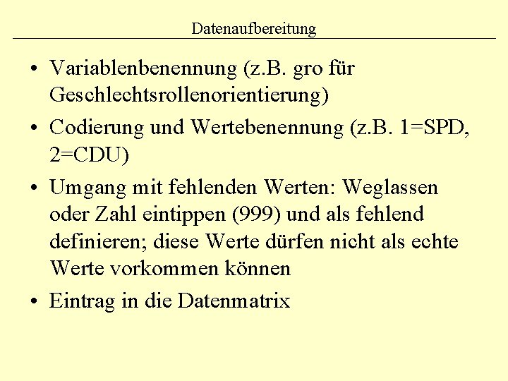 Datenaufbereitung • Variablenbenennung (z. B. gro für Geschlechtsrollenorientierung) • Codierung und Wertebenennung (z. B. Datenaufbereitung • Variablenbenennung (z. B. gro für Geschlechtsrollenorientierung) • Codierung und Wertebenennung (z. B.
