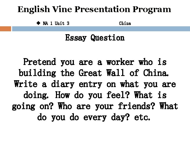 English Vine Presentation Program u NA 1 Unit 3 China Essay Question Pretend you