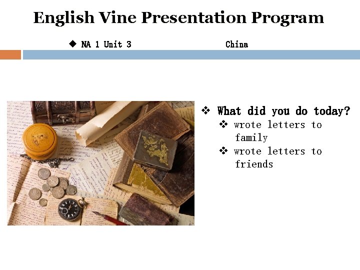 English Vine Presentation Program u NA 1 Unit 3 China v What did you