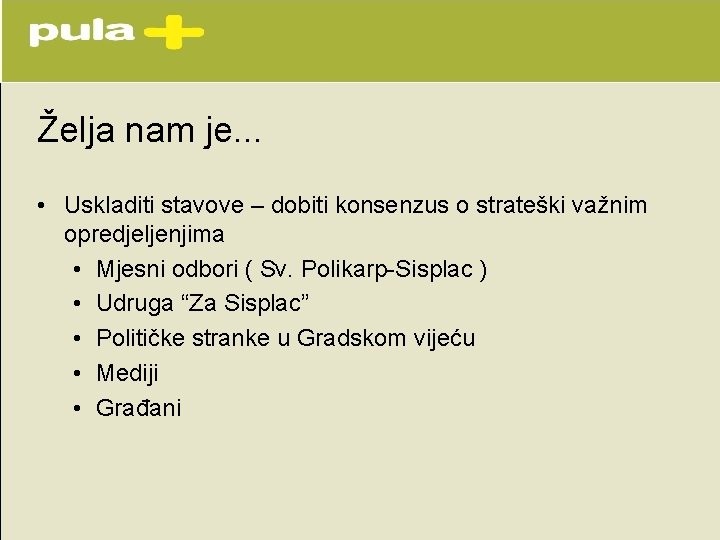 Želja nam je. . . • Uskladiti stavove – dobiti konsenzus o strateški važnim Želja nam je. . . • Uskladiti stavove – dobiti konsenzus o strateški važnim