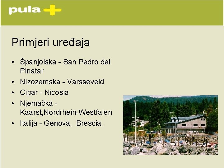 Primjeri uređaja • Španjolska - San Pedro del Pinatar • Nizozemska - Varsseveld • Primjeri uređaja • Španjolska - San Pedro del Pinatar • Nizozemska - Varsseveld •