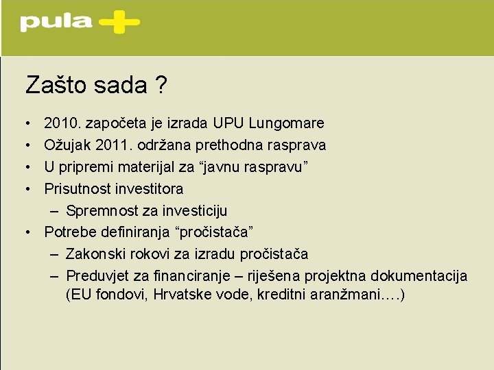Zašto sada ? • • 2010. započeta je izrada UPU Lungomare Ožujak 2011. održana Zašto sada ? • • 2010. započeta je izrada UPU Lungomare Ožujak 2011. održana
