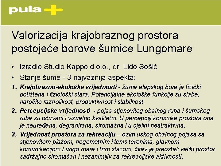 Valorizacija krajobraznog prostora postojeće borove šumice Lungomare • Izradio Studio Kappo d. o. o. Valorizacija krajobraznog prostora postojeće borove šumice Lungomare • Izradio Studio Kappo d. o. o.