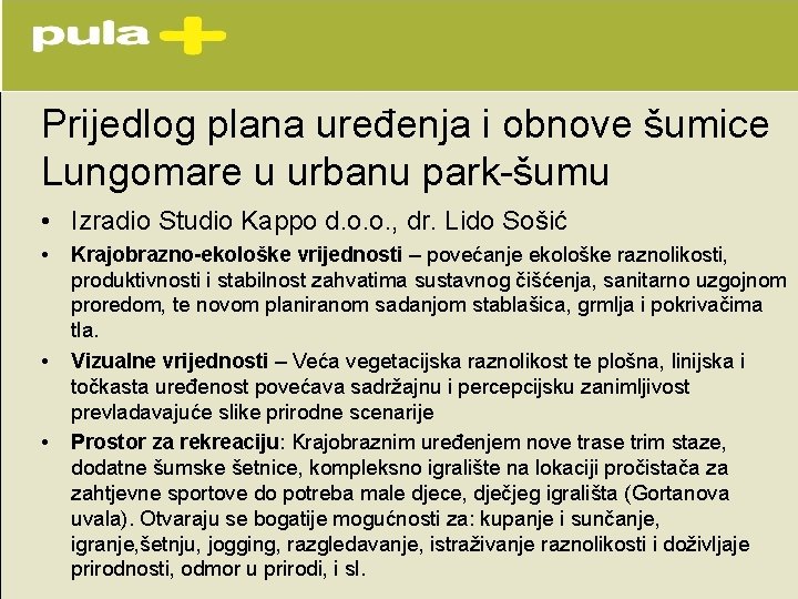 Prijedlog plana uređenja i obnove šumice Lungomare u urbanu park-šumu • Izradio Studio Kappo Prijedlog plana uređenja i obnove šumice Lungomare u urbanu park-šumu • Izradio Studio Kappo
