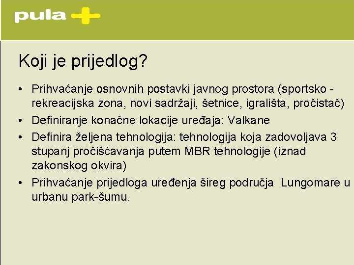 Koji je prijedlog? • Prihvaćanje osnovnih postavki javnog prostora (sportsko rekreacijska zona, novi sadržaji, Koji je prijedlog? • Prihvaćanje osnovnih postavki javnog prostora (sportsko rekreacijska zona, novi sadržaji,