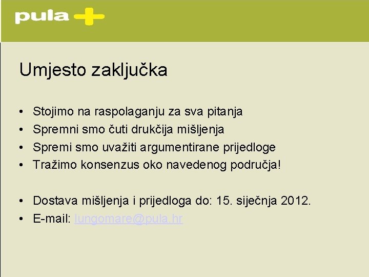 Umjesto zaključka • • Stojimo na raspolaganju za sva pitanja Spremni smo čuti drukčija Umjesto zaključka • • Stojimo na raspolaganju za sva pitanja Spremni smo čuti drukčija