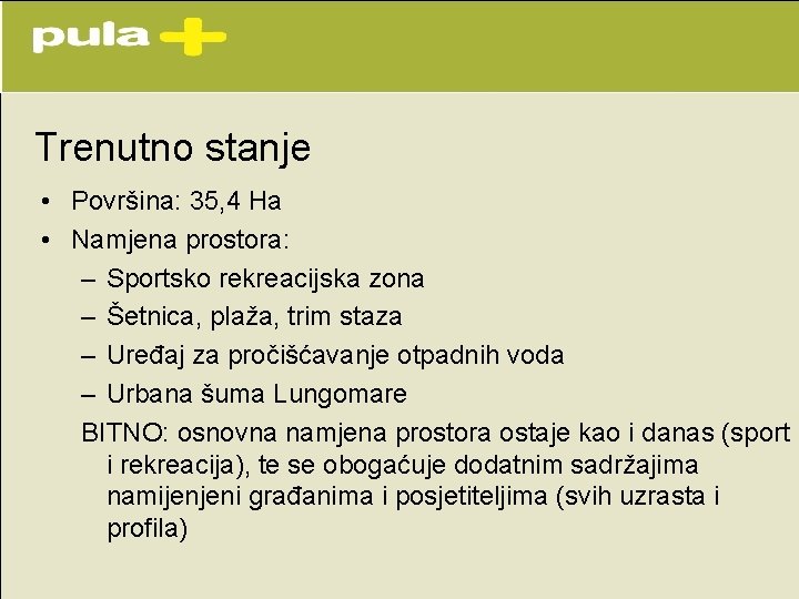 Trenutno stanje • Površina: 35, 4 Ha • Namjena prostora: – Sportsko rekreacijska zona Trenutno stanje • Površina: 35, 4 Ha • Namjena prostora: – Sportsko rekreacijska zona