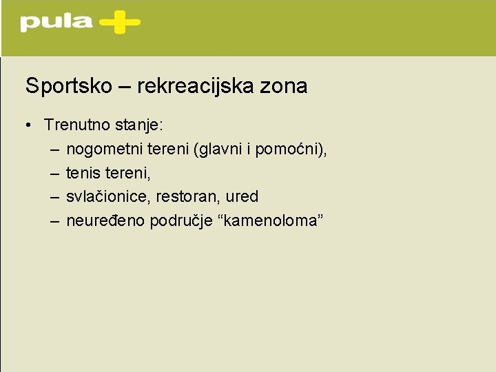 Sportsko – rekreacijska zona • Trenutno stanje: – nogometni tereni (glavni i pomoćni), – Sportsko – rekreacijska zona • Trenutno stanje: – nogometni tereni (glavni i pomoćni), –