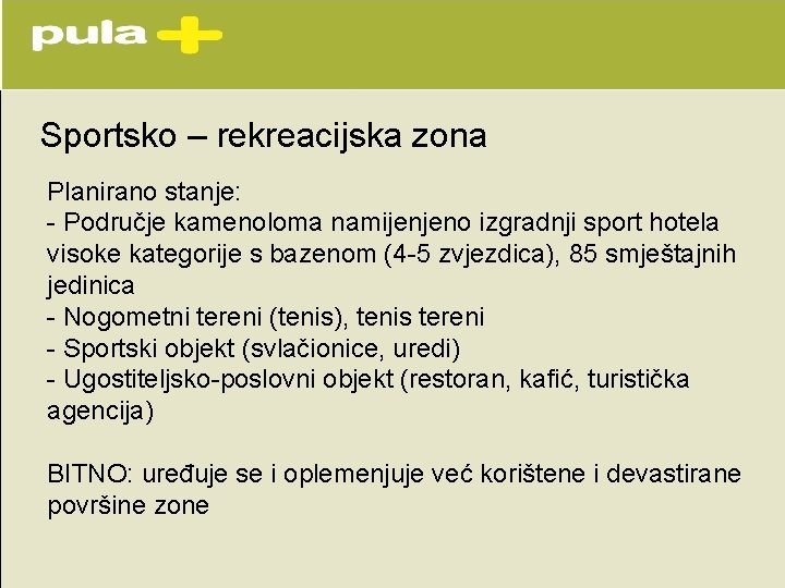 Sportsko – rekreacijska zona Planirano stanje: - Područje kamenoloma namijenjeno izgradnji sport hotela visoke Sportsko – rekreacijska zona Planirano stanje: - Područje kamenoloma namijenjeno izgradnji sport hotela visoke