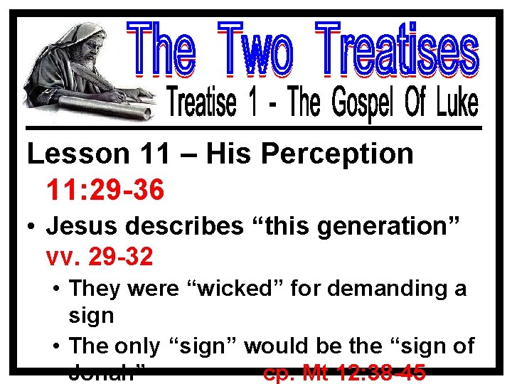 Lesson 11 – His Perception 11: 29 -36 • Jesus describes “this generation” vv.
