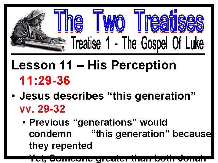 Lesson 11 – His Perception 11: 29 -36 • Jesus describes “this generation” vv.