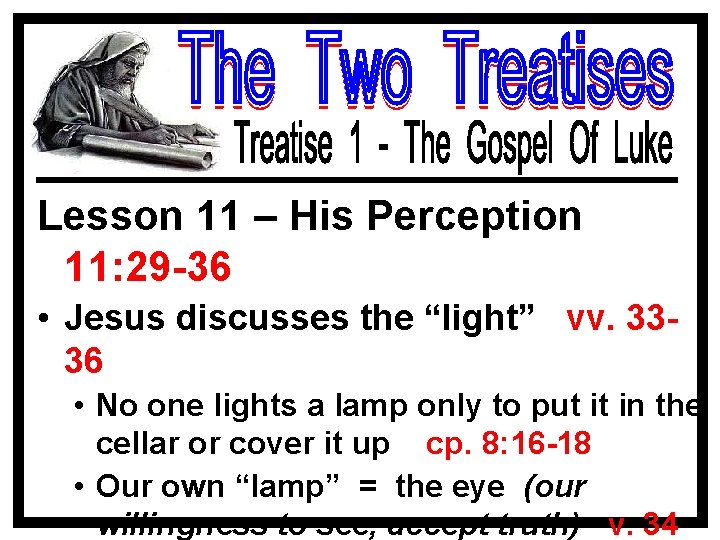 Lesson 11 – His Perception 11: 29 -36 • Jesus discusses the “light” vv.