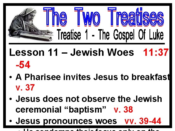 Lesson 11 – Jewish Woes 11: 37 -54 • A Pharisee invites Jesus to