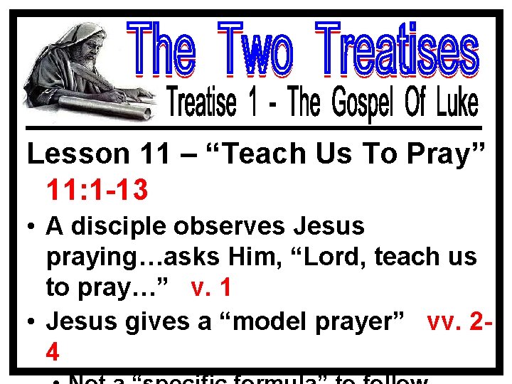 Lesson 11 – “Teach Us To Pray” 11: 1 -13 • A disciple observes