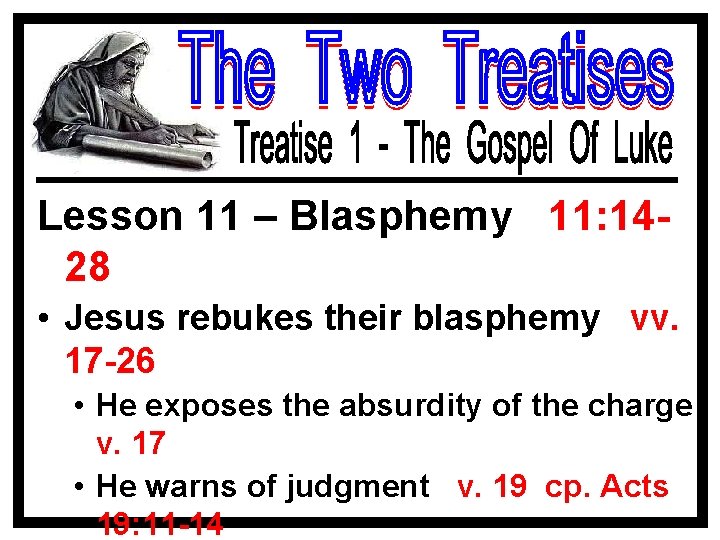 Lesson 11 – Blasphemy 11: 1428 • Jesus rebukes their blasphemy vv. 17 -26